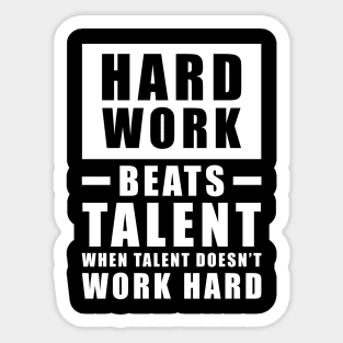 Hard Work Beats Talent When Talent Doesn't Work Hard - Inspirational Quote Sticker